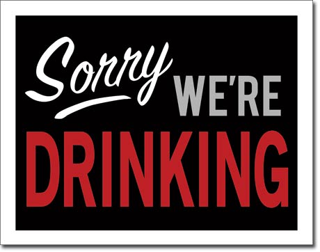Sorry We'Re Drinking Signs